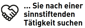 ... Sie nach einer sinnstiftenden Tätigkeit suchen