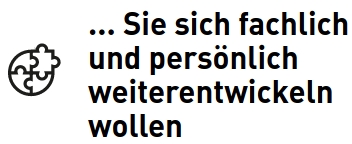 ... Sie sich fachlich und persönlich weiterentwickeln wollen 